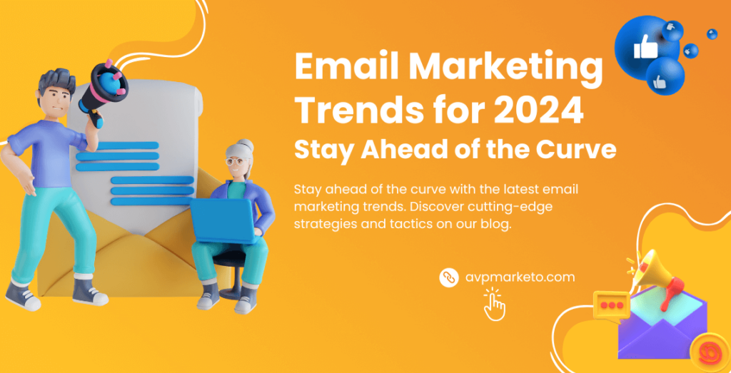 Email Marketing Trends for 2024- Stay Ahead of the Curve