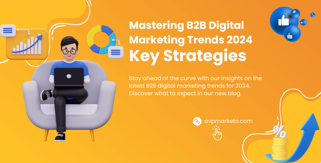 Mastering B2B Digital Marketing Trends in 2024- Key Strategies