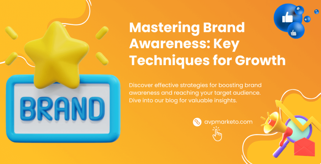 Mastering Brand Awareness- Key Techniques for Growth