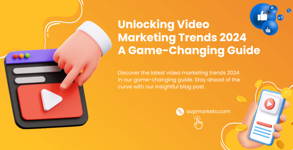 Unlocking Video Marketing Trends 2024- A Game-Changing Guide